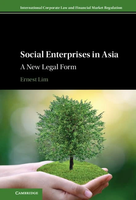 Social Enterprises in Asia: A New Legal Form (International Corporate Law and Financial Market Regulation)