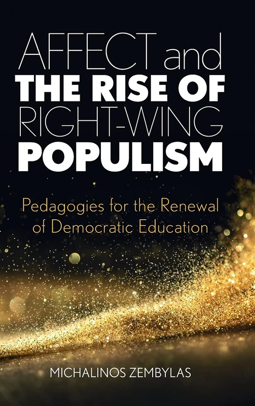 Affect and the Rise of Right-Wing Populism: Pedagogies for the Renewal of Democratic Education
