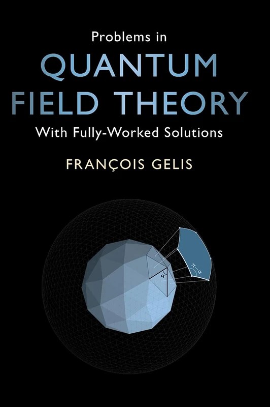Problems in Quantum Field Theory: With Fully-Worked Solutions