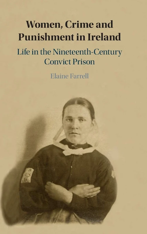 Women, Crime and Punishment in Ireland: Life in the Nineteenth-Century Convict Prison