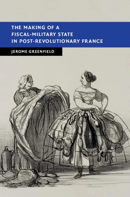 The Making of a Fiscal-Military State in Post-Revolutionary France (New Studies in European History)