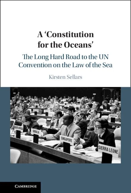 A ‘Constitution for the Oceans': The Long Hard Road to the UN Convention on the Law of the Sea