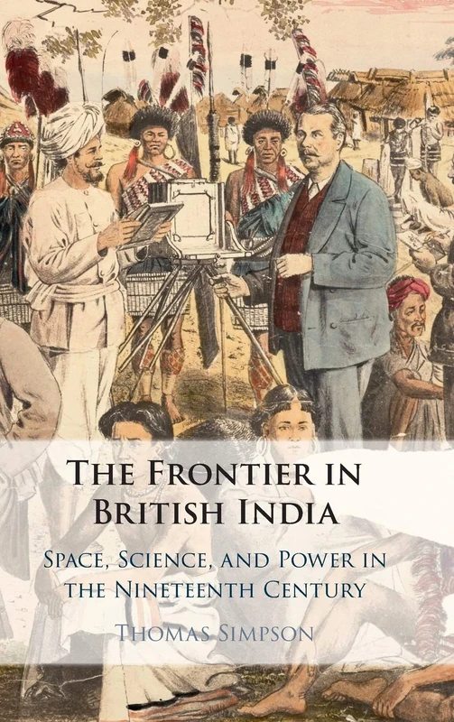 The Frontier in British India: Space, Science, and Power in the Nineteenth Century