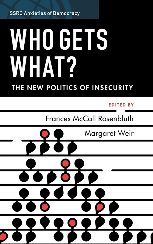 Who Gets What?: The New Politics of Insecurity (SSRC Anxieties of Democracy)