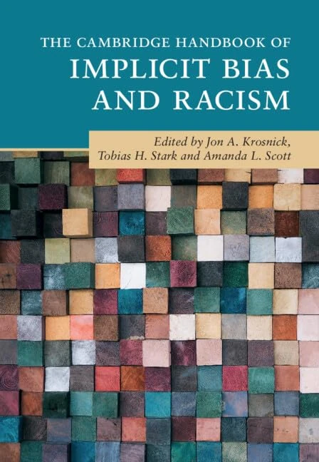 The Cambridge Handbook of Implicit Bias and Racism (Cambridge Handbooks in Psychology)