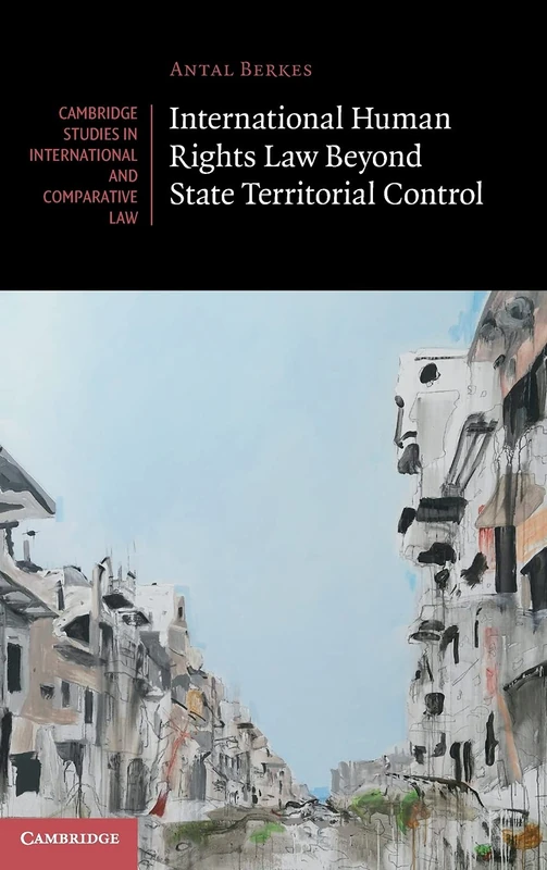 International Human Rights Law Beyond State Territorial Control (Cambridge Studies in International and Comparative Law)