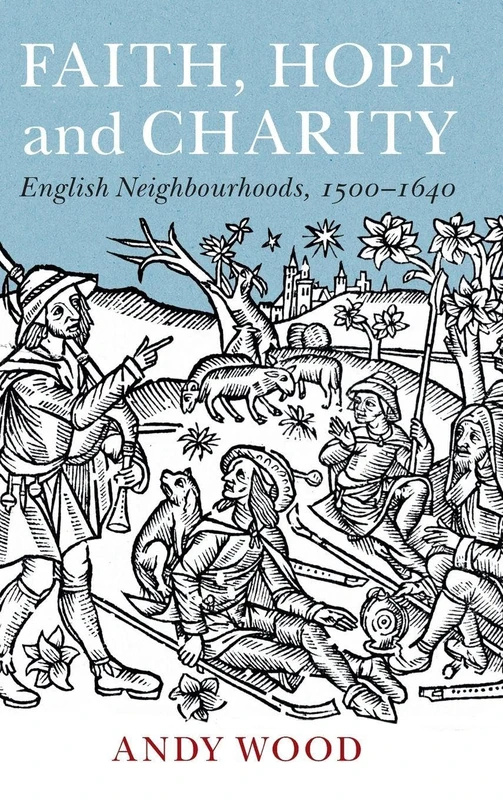 Faith, Hope and Charity: English Neighbourhoods, 1500–1640