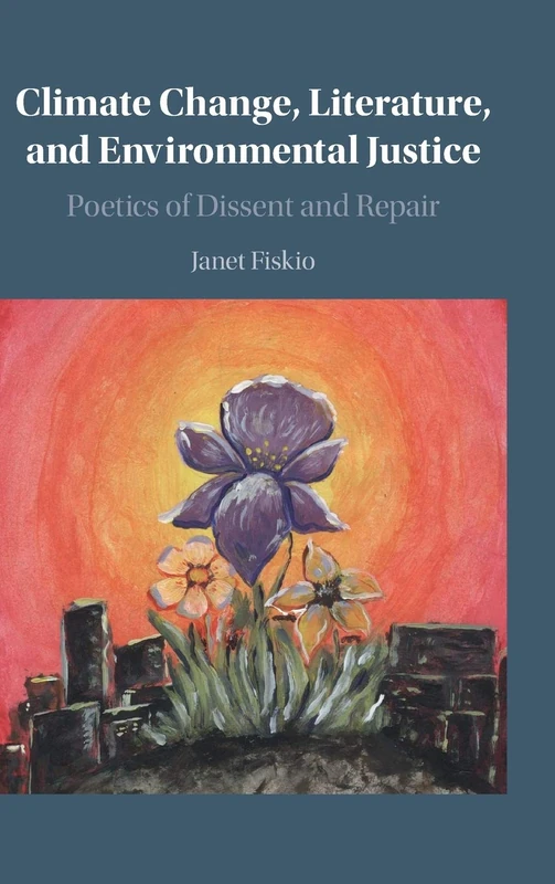 Climate Change, Literature, and Environmental Justice: Poetics of Dissent and Repair - Image 1