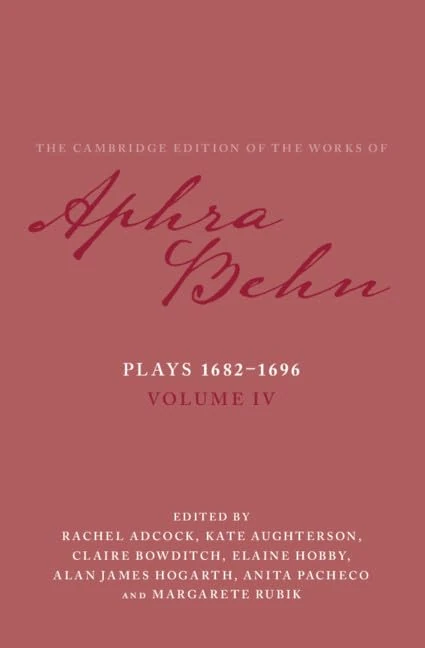 Plays 1682–1696: Volume 4, The Plays 1682–1696 (The Cambridge Edition of the Works of Aphra Behn)
