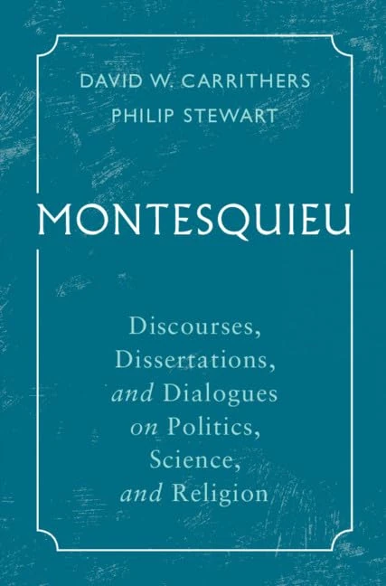 Montesquieu: Discourses, Dissertations, and Dialogues on Politics, Science, and Religion (Cambridge Texts in the History of Political Thought)