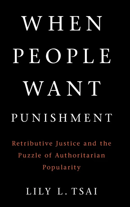 When People Want Punishment: Retributive Justice and the Puzzle of Authoritarian Popularity (Cambridge Studies in Comparative Politics)