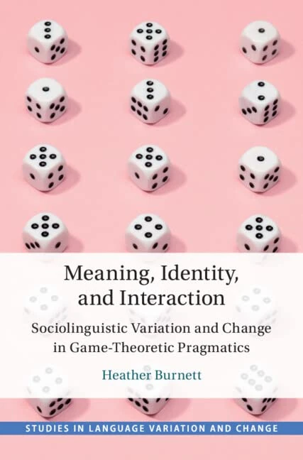Meaning, Identity, and Interaction: Sociolinguistic Variation and Change in Game-Theoretic Pragmatics (Studies in Language Variation and Change)