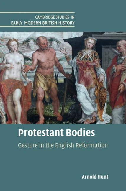 Protestant Bodies: Gesture in the English Reformation (Cambridge Studies in Early Modern British History)