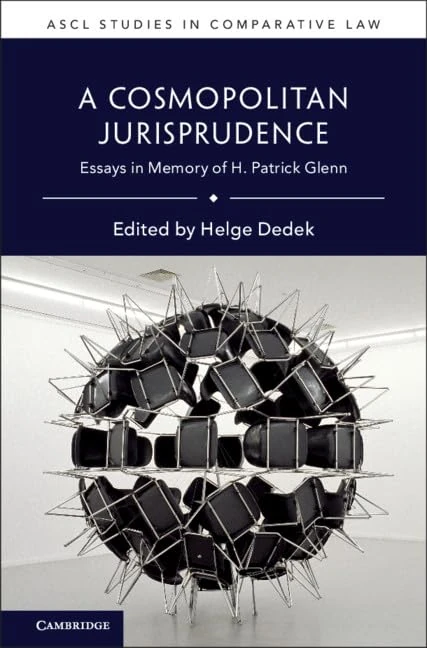 A Cosmopolitan Jurisprudence: Essays in Memory of H. Patrick Glenn (ASCL Studies in Comparative Law)