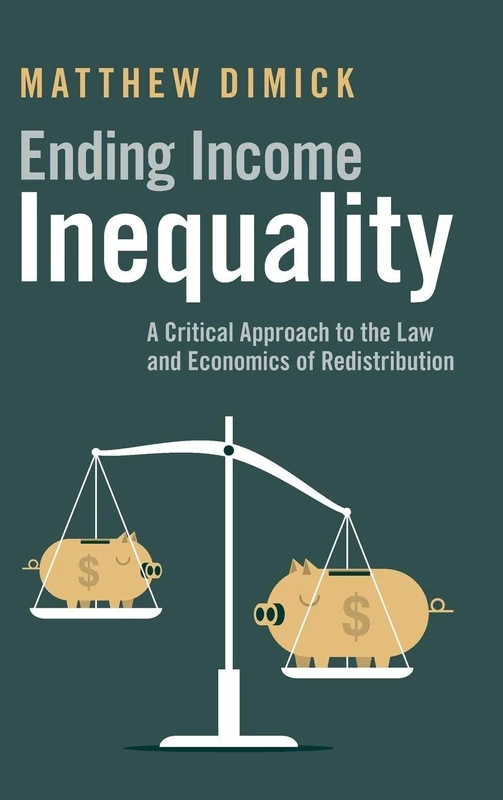 Ending Income Inequality: A Critical Approach to the Law and Economics of Redistribution