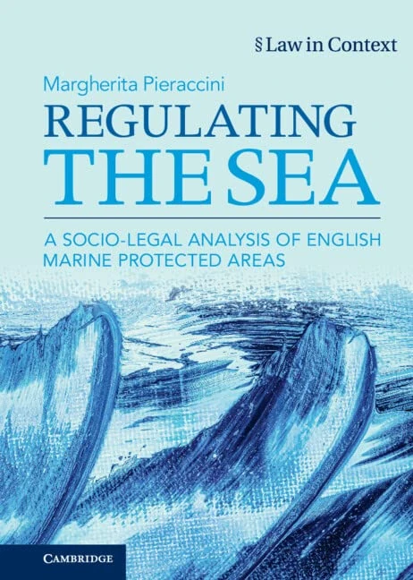 Regulating the Sea: A Socio-Legal Analysis of English Marine Protected Areas (Law in Context)