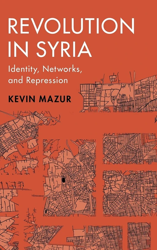 Revolution in Syria: Identity, Networks, and Repression (Cambridge Studies in Comparative Politics)