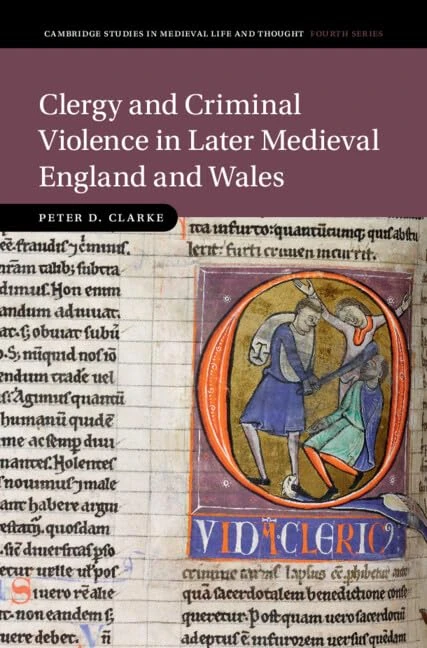 Clergy and Criminal Violence in Later Medieval England and Wales (Cambridge Studies in Medieval Life and Thought: Fourth Series, Series Number 128)