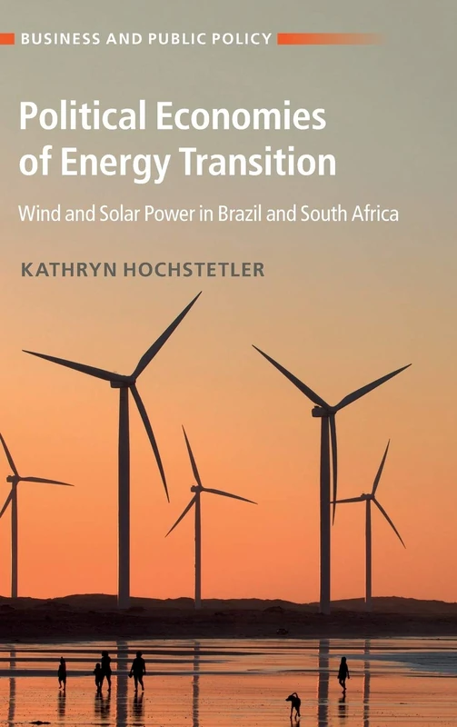 Political Economies of Energy Transition: Wind and Solar Power in Brazil and South Africa (Business and Public Policy)