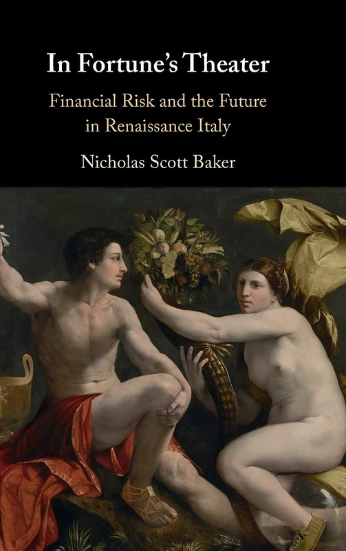 In Fortune's Theater: Financial Risk and the Future in Renaissance Italy