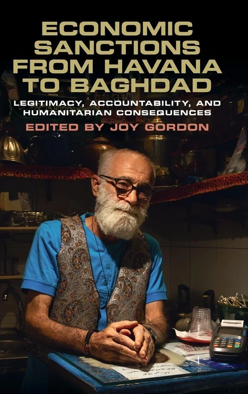 Economic Sanctions from Havana to Baghdad: Legitimacy, Accountability, and Humanitarian Consequences