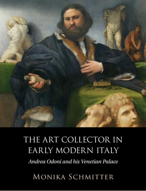 The Art Collector in Early Modern Italy: Andrea Odoni and his Venetian Palace