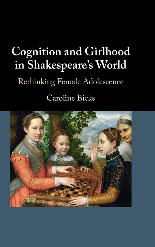 Cognition and Girlhood in Shakespeare's World: Rethinking Female Adolescence