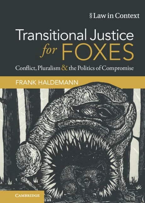 Transitional Justice for Foxes: Conflict, Pluralism and the Politics of Compromise (Law in Context) - Image 1