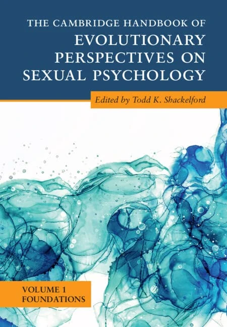 The Cambridge Handbook of Evolutionary Perspectives on Sexual Psychology: Volume 1, Foundations (Cambridge Handbooks in Psychology)