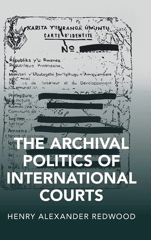 The Archival Politics of International Courts (Cambridge Studies in Law and Society)
