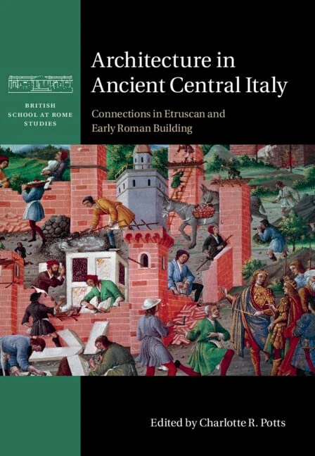 Architecture in Ancient Central Italy: Connections in Etruscan and Early Roman Building (British School at Rome Studies)