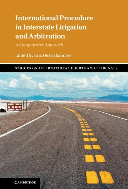 International Procedure in Interstate Litigation and Arbitration: A Comparative Approach (Studies on International Courts and Tribunals)