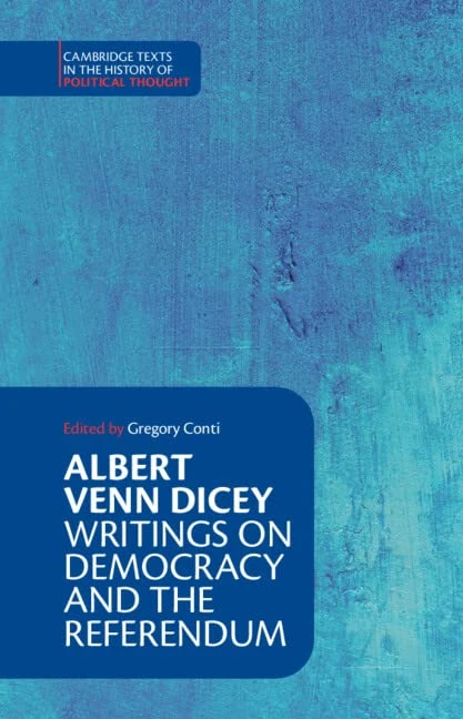 Cambridge Albert Venn Dicey: Writings on Democracy and Referendum