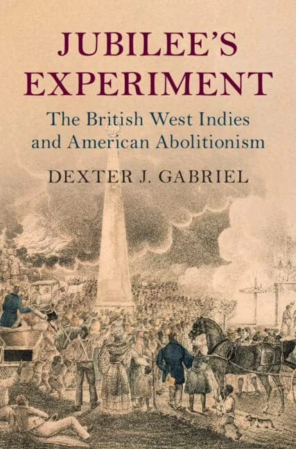 Jubilee's Experiment: The British West Indies and American Abolitionism (Slaveries since Emancipation)