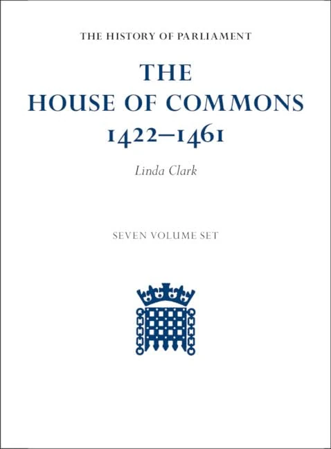 The House of Commons 1422-1461 7 Volume Hardback Set (The History of Parliament)