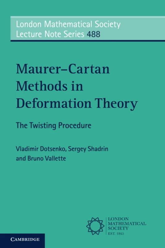 Maurer–Cartan Methods in Deformation Theory: The Twisting Procedure: 488 (London Mathematical Society Lecture Note Series, Series Number 488)