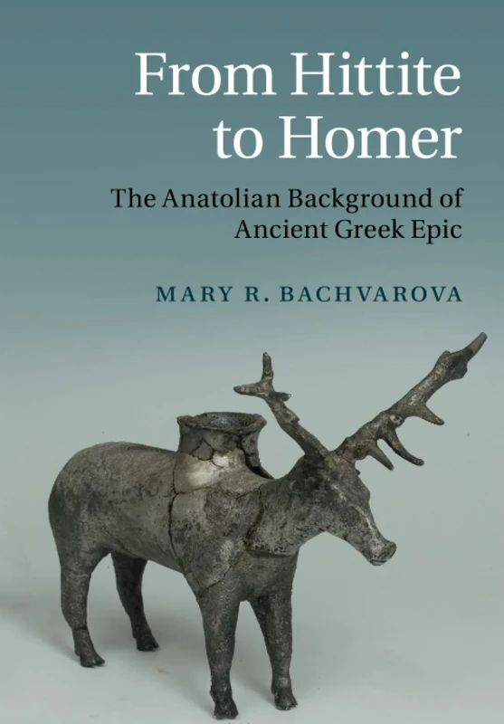 From Hittite to Homer: The Anatolian Background of Ancient Greek Epic