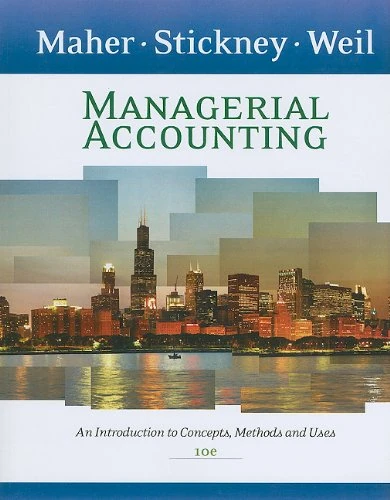 Managerial Accounting: An Introduction to Concepts, Methods and Uses