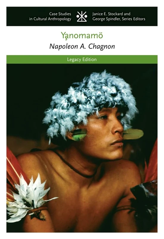 The Yanomamo: The Legacy Edition (CASE STUDIES IN CULTURAL ANTHROPOLOGY)