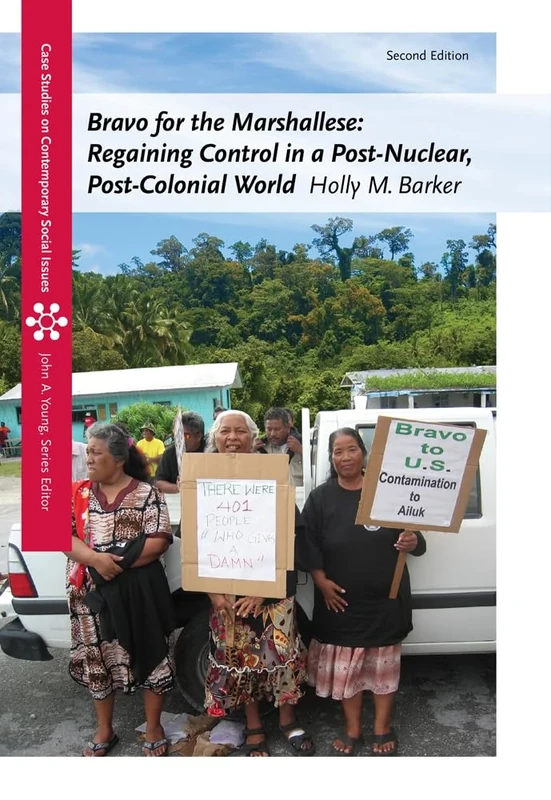 Bravo for the Marshallese: Regaining Control in a Post-Nuclear, Post-Colonial World, 2nd ed.: Regaining Control in a Post-Nuclear, Post-Colonial World (Case Studies on Contemporary Social Issues) - Image 1