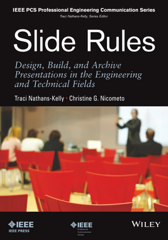Slide Rules: Design, Build, and Archive Presentations in the Engineering and Technical Fields: 3 (IEEE PCS Professional Engineering Communication Series)