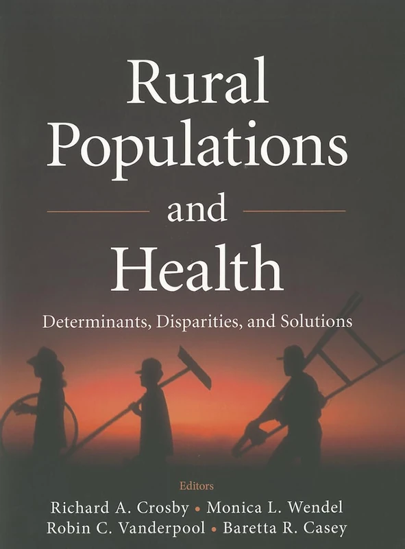 Rural Populations and Health: Determinants, Disparities, and Solutions