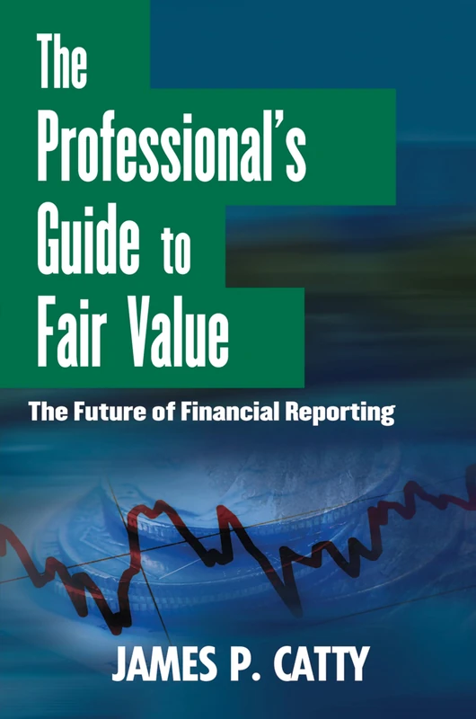 The Professional's Guide to Fair Value: The Future of Financial Reporting: 567 (Wiley Corporate F&A)