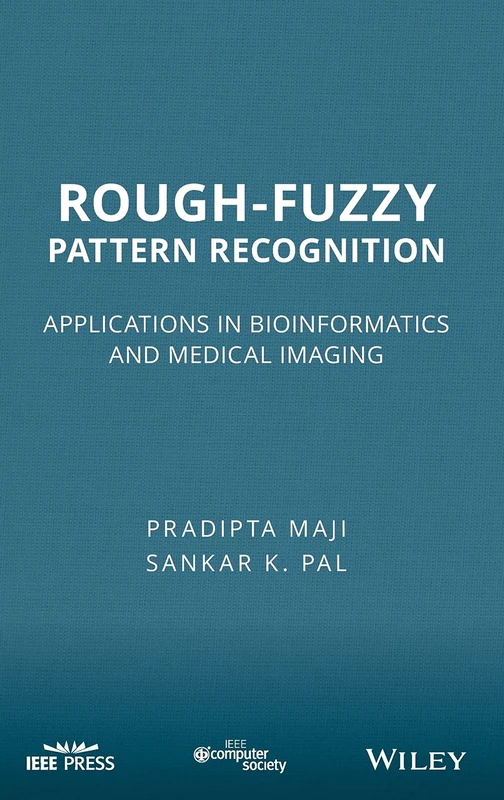 Rough-Fuzzy Pattern Recognition: Applications in Bioinformatics and Medical Imaging (Wiley Series in Bioinformatics)