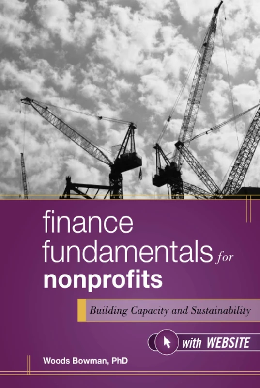 Finance Fundamentals for Nonprofits: Building Capacity and Sustainability: 2 (Wiley Nonprofit Authority)
