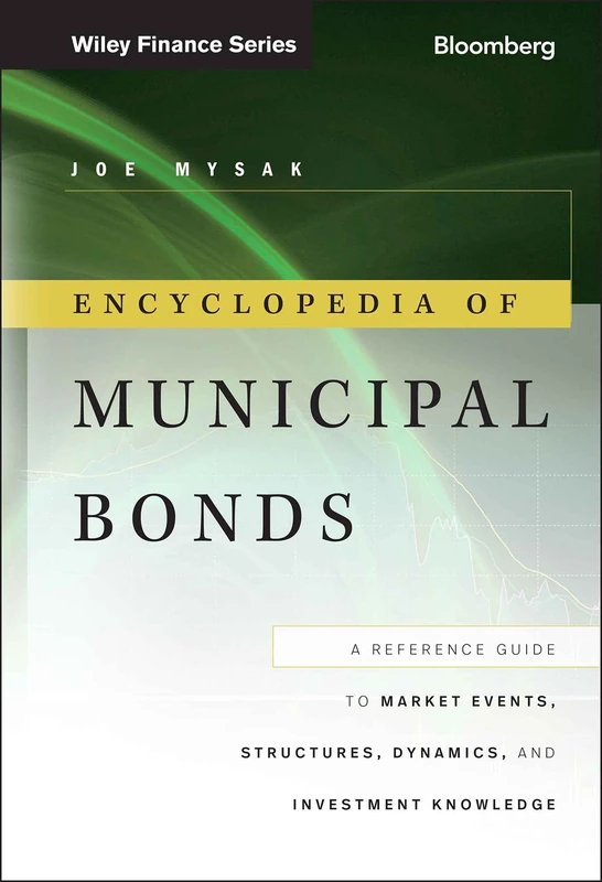 Encyclopedia of Municipal Bonds: A Reference Guide to Market Events, Structures, Dynamics, and Investment Knowledge: 139 (Bloomberg Financial)