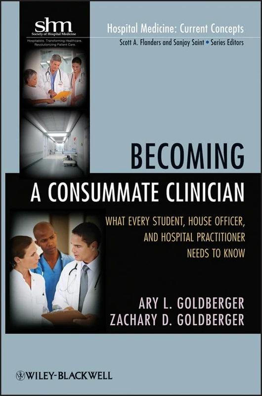 Becoming a Consummate Clinician: What Every Student, House Officer, and Hospital Practitioner Needs to Know: 03 (Hospital Medicine: Current Concepts)