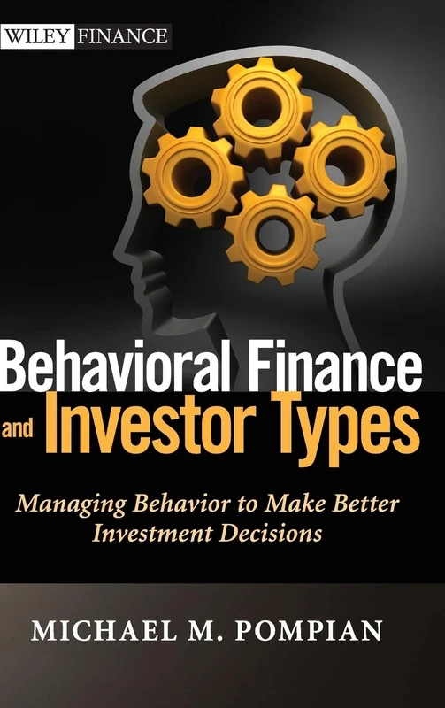 Behavioral Finance and Investor Types: Managing Behavior to Make Better Investment Decisions: 745 (Wiley Finance)