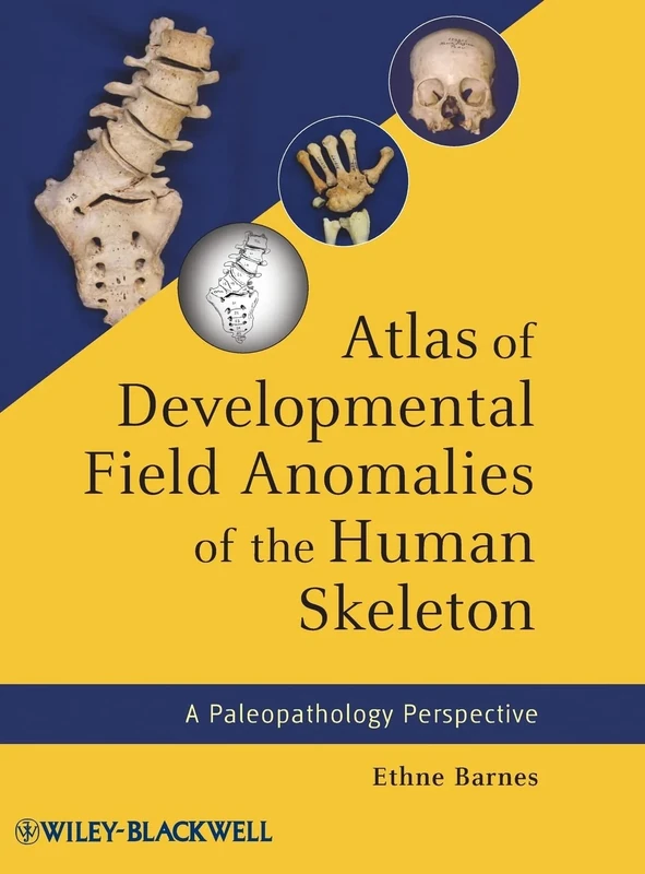 Atlas of Developmental Field Anomalies of the Human Skeleton: A Paleopathology Perspective