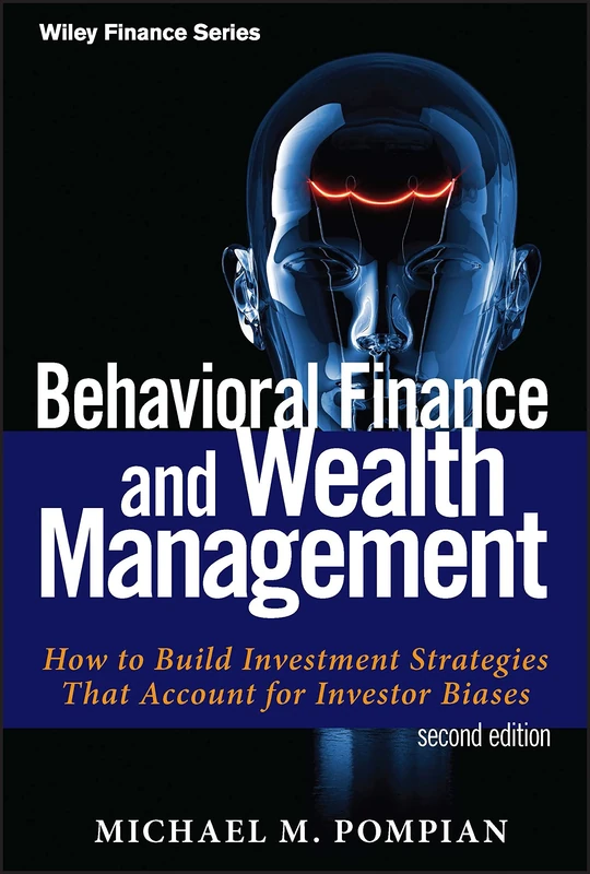 Behavioral Finance and Wealth Management: How to Build Investment Strategies That Account for Investor Biases: 667 (Wiley Finance)